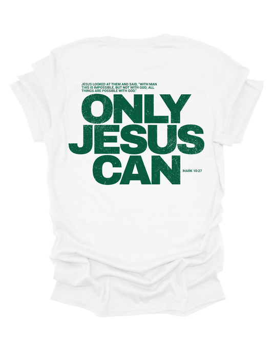 ONLY JESUS CAN - TEE