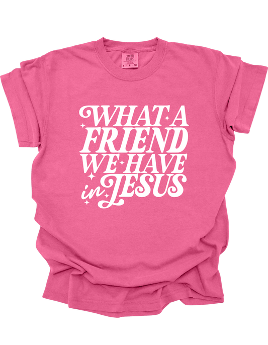 WHAT A FRIEND WE HAVE - TEE