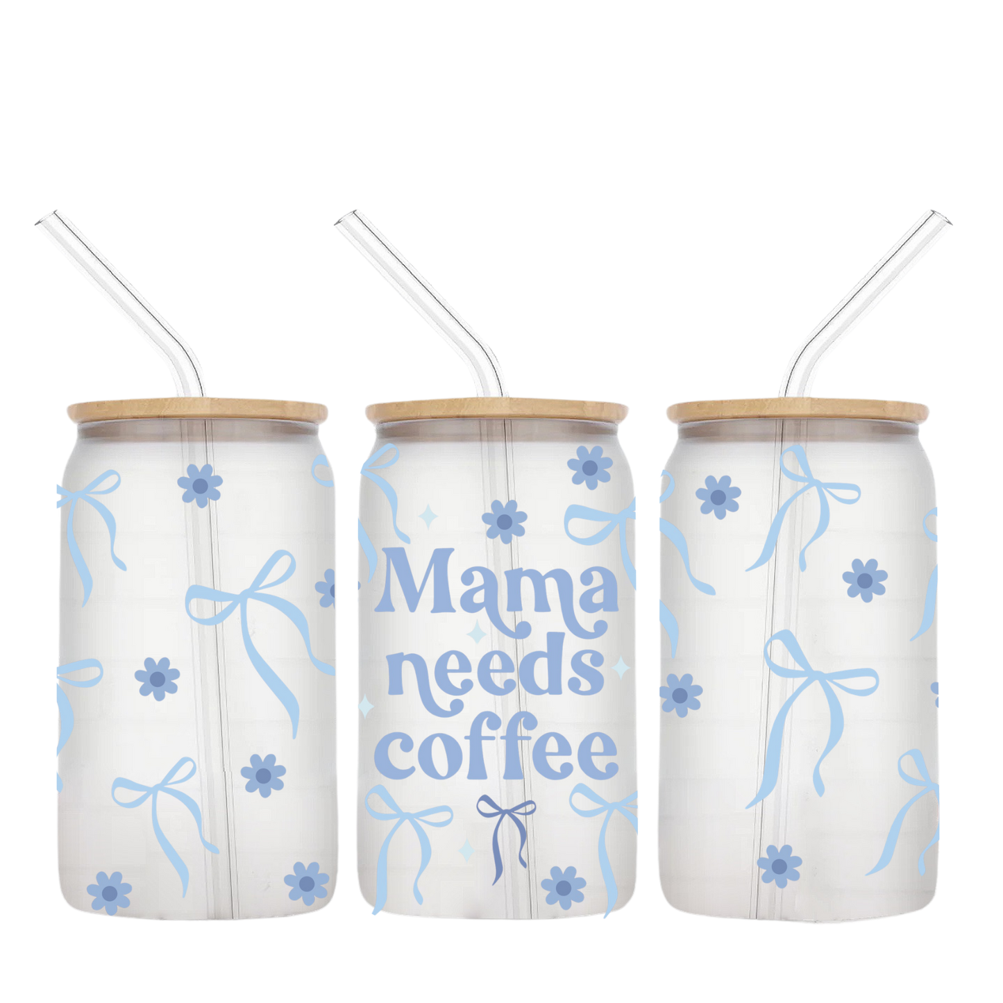 MAMA NEEDS COFFEE - 16 0Z GLASS CUP